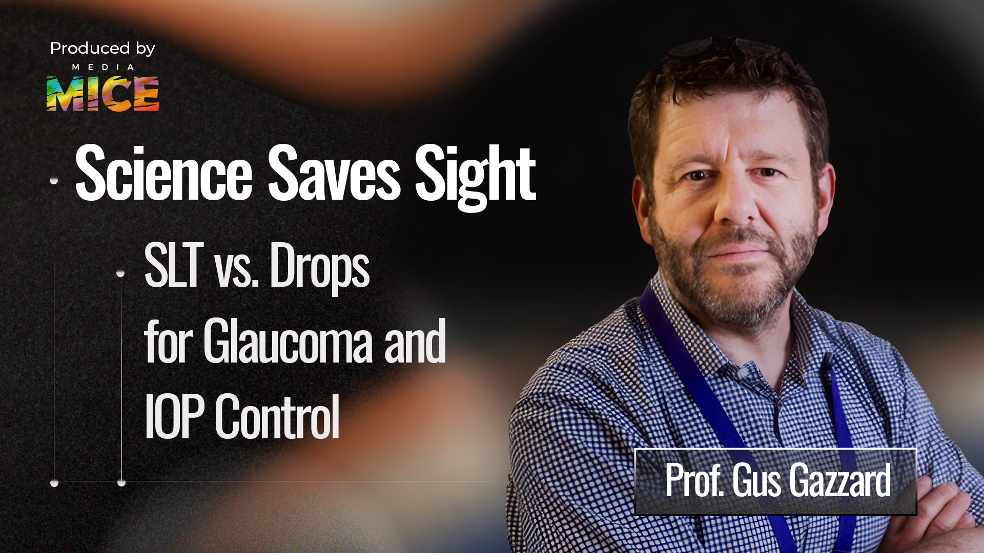 [Internal] Data Visualization Video   Dr. Gus Gazzard thumbnail Science Saves Sight Prof. Gus Gazzard on SLT vs. Drops for Glaucoma and IOP Control